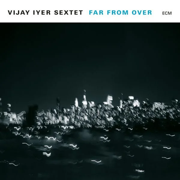 Vijay Iyer Sextet LP – Far From Over