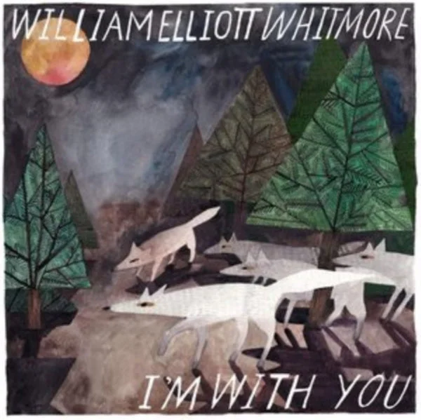 William Elliott Whitmore LP – Im With You