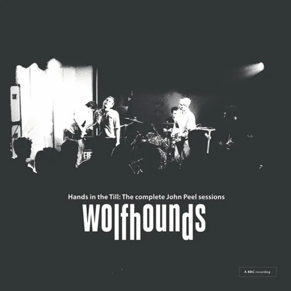 Wolfhounds The LP – Hands in the Till: The Complete John Peel Sessions