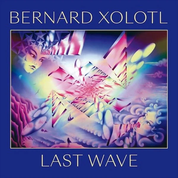 Xolotl Bernard LP – Last Wave